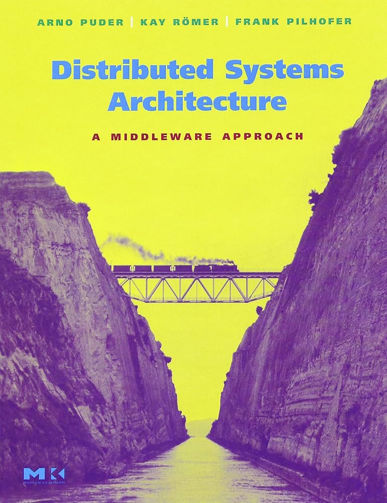 Distributed Systems Architecture: A Middleware Approach (The MK Distributed Systems Architecture: A Middleware Approach (The MK